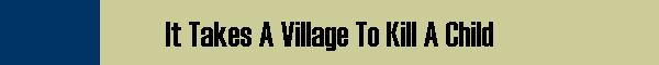 It Takes A Village To Kill A Child